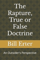 The Rapture, True or False Doctrine: An Outsider's Perspective B0BF33NFRJ Book Cover