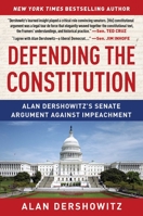 Defending the Constitution: Alan Dershowitz's Senate Argument Against Impeachment 1510761802 Book Cover