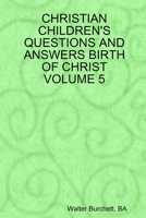 CHRISTIAN CHILDREN'S QUESTIONS AND ANSWERS BIRTH OF CHRIST VOLUME 5 0557082757 Book Cover