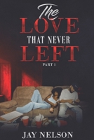 THE LOVE THAT NEVER LEFT PART 1 B0GNNGL5DL Book Cover