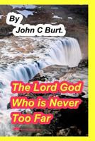 The Lord God Who is Never Too Far Away. 0368254127 Book Cover