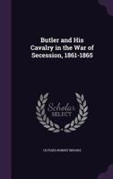 Butler and His Cavalry in the War of Secession 1861-1865 1016169930 Book Cover
