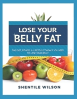 Lose Your Belly Fat: The Diet, Fitness, & Lifestyle Tweaks You Need to Lose Your Belly B099BWLBXR Book Cover