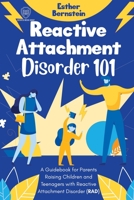 Reactive Attachment Disorder 101: A Guidebook for Parents Raising Children and Teenagers with Reactive Attachment Disorder (RAD) B0915GWTFG Book Cover