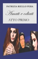 AMATI E ODIATI, ATTO PRIMO (Italian Edition) B0DTZ4F32T Book Cover