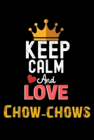 Keep Calm And Love Chow-chows Notebook - Chow-chows Funny Gift: Lined Notebook / Journal Gift, 120 Pages, 6x9, Soft Cover, Matte Finish 1673947646 Book Cover