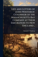 Life and Letters of John Winthrop, Governor of the Massachusetts-Bay Company at Their Emigration to New England .. 1024104818 Book Cover
