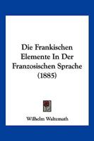 Die Frankischen Elemente In Der Franzosischen Sprache (1885) 1161091211 Book Cover