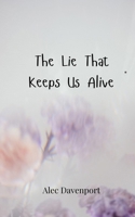 The Lie That Keeps Us Alive 3690808286 Book Cover