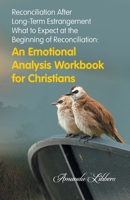 Reconciliation After Long-Term Estrangement: What to Expect at the Beginning of Reconciliation: An Emotional Analysis Workbook for Christians B0GN3FH5Y8 Book Cover