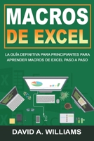 Macros De Excel: La guía definitiva para principiantes para aprender macros de Excel paso a paso (Libro En Español/Excel Macros Spanish Book Version) 1692543113 Book Cover
