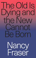 The Old Is Dying and the New Cannot Be Born 1788732723 Book Cover