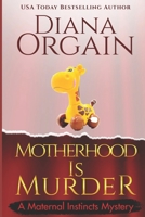 Motherhood is Murder (Maternal Instincts Mystery, #2) 0425233731 Book Cover