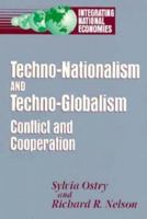 Techno-Nationalism and Techno-Globalism: Conflict and Cooperation (Integrating National Economies : Promise and Pitfalls) 0815766734 Book Cover