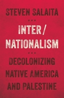 Inter/Nationalism: Decolonizing Native America and Palestine 1517901421 Book Cover