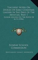 Teachers' Notes On Stories Of Early Christian Leaders In The Days Of The Apostles, Part 1: Junior Lessons On The Book Of Acts 1104380714 Book Cover