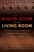 From the Boiler Room to the Living Room: The Financial Services Revolution and What it Means to You and Your Clients: The Financial Services Revolution and What It Means to You and Your Clients 0470255099 Book Cover