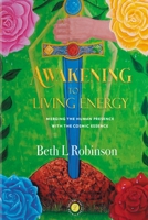 Awakening to Living Energy: Merging the Human Presence with the Cosmic Essence 095803155X Book Cover