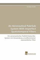 An Aeronautical Pub/Sub System with Imperfect Spatiotemporal Filters 3838121805 Book Cover