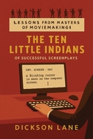 The 10 Little Indians (of Successful Screenplays): Lessons from the Masters of Moviemaking B0FJYN6Q27 Book Cover