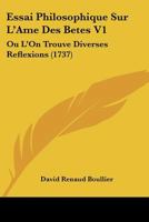 Essai Philosophique Sur L'Ame Des Betes V1: Ou L'On Trouve Diverses Reflexions 1165436604 Book Cover