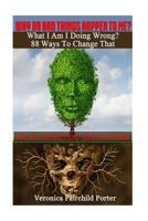 Why Do Bad Things Happen to Me? What Am I Doing Wrong? 88 Ways to Change That: Law of Attraction: Good Fortune 1537425803 Book Cover