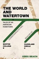 The World and Watertown: Tales of an American Hometown 1542359317 Book Cover