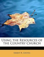 Using the Resources of the Country Church 0469473401 Book Cover
