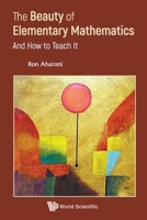 Beauty of Elementary Mathematics, The: And How to Teach It 9811278741 Book Cover
