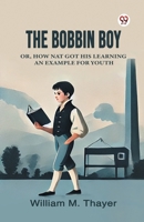 The Bobbin Boy Or, How Nat Got His Learning An Example For Youth 9370429751 Book Cover
