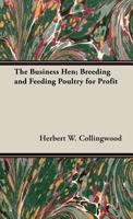 The Business Hen: Breeding and Feeding Poultry for Profit 1016373759 Book Cover