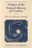 Vestiges of the Natural History of Creation and Other Evolutionary Writings 0226100731 Book Cover