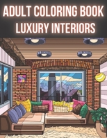 Adult Coloring Book Luxury Interiors: Interior Design Coloring Book, Adult Coloring Book With Gorgeous Home Designs and Beautiful Kitchen Ideas For Re B09249HCYT Book Cover