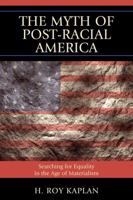 The Myth of Post-Racial America: Searching for Equality in the Age of Materialism 1610480066 Book Cover