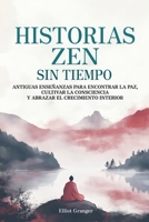 Historias Zen Sin Tiempo: Antiguas enseñanzas para encontrar la paz, cultivar la consciencia y abrazar el crecimiento interior (Spanish Edition) B0F74M9JB4 Book Cover