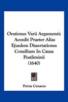 Orationes Varii Argumenti: Accedit Praeter Alias Ejusdem Dissertationes Consilium In Causa Postliminii (1640) 1104888629 Book Cover