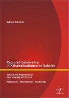 Required Leadership in Krisensituationen an Schulen: Schulische Moglichkeiten Zum Umgang Mit Krisen - Pravention - Intervention - Nachsorge 3842884192 Book Cover
