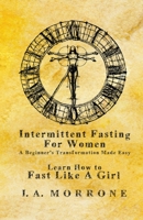 Intermittent Fasting For Women: A Beginner's Transformation Made Easy B0CF3JC6SH Book Cover