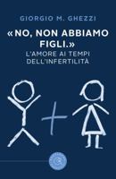 "No, non abbiamo figli." L'amore ai tempi dell'infertilità 8833232166 Book Cover