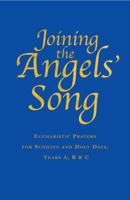 Joining the Angels' Song: Eucharistic Prayers for Sundays and Holy Days, Years A, B & C 1848258399 Book Cover