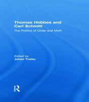 Thomas Hobbes and Carl Schmitt: The Politics of Order and Myth 0415661218 Book Cover