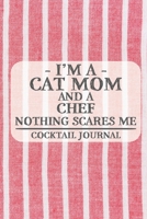 I'm a Cat Mom and a Chef Nothing Scares Me Cocktail Journal: Blank Cocktail Journal to Write in for Women, Bartenders, Drink and Alcohol Log, Document all Your Special Recipes and Notes for Your Favor 1674919352 Book Cover