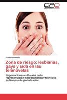 Zona de Riesgo: Lesbianas, Gays y Sida En Las Telenovelas 3848464187 Book Cover