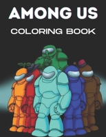 Among Us coloring book: Great Gifts For To Relax And Relieve Stress With Many Cool Among Us Designs To Color Which Helps To Develop Creativity And Imagination B08LNLBXMV Book Cover