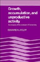 Growth, Accumulation, and Unproductive Activity: An Analysis of the Postwar US Economy 0521034752 Book Cover