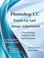 Photoshop CC - Touch-Up and Image Adjustment: Supports Photoshop Cs6, CC, and Mac Cs6 1976401607 Book Cover