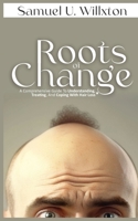 Roots of Change: A Comprehensive Guide to Understanding, Treating, and Coping with Hair Loss B0BW344S6C Book Cover