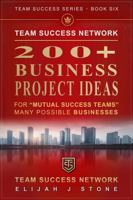 200+ Business Project Ideas - For 'Mutual Success Teams: Many Possible Businesses ("Team Success" Series) 1968654062 Book Cover