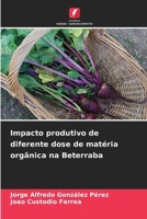 Impacto produtivo de diferente dose de matéria orgânica na Beterraba (Portuguese Edition) 6208569990 Book Cover