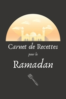 Carnet de Recettes pour le Ramadan: Carnet de recettes personnalisé à compléter - Cahier de 100 pages pour 50 recettes - Spécial Ramadan (French Edition) 1658057007 Book Cover